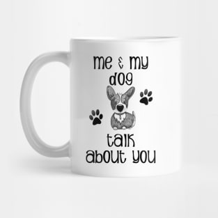 Me and My Dog Talk About You Mug